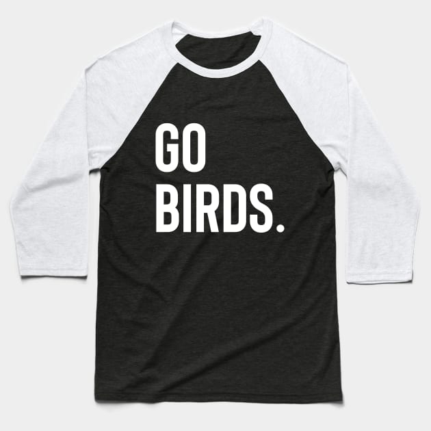 Go Birds (white) Baseball T-Shirt by PHILLY TILL I DIE